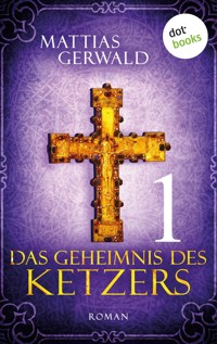 Das Geheimnis des Ketzers - Teil 1 - Mattias Gerwald - E-Book
