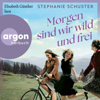 Morgen sind wir wild und frei (Ungekürzte Lesung) - Stephanie Schuster - Hörbuch