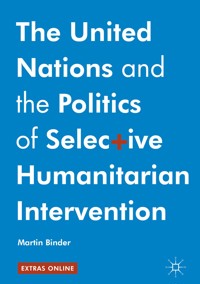 The United Nations and the Politics of Selective Humanitarian Intervention - Martin Binder - E-Book