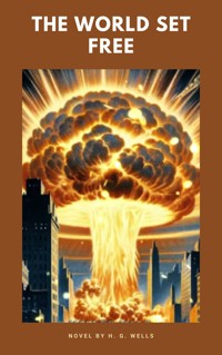 The World Set Free - H. G. Wells - E-Book