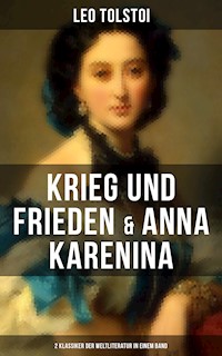 Krieg und Frieden & Anna Karenina (2 Klassiker der Weltliteratur in einem Band) - Leo Tolstoi - E-Book