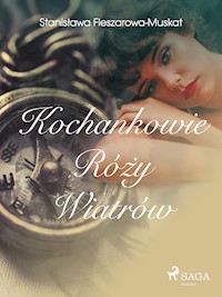 Kochankowie róży wiatrów  - Stanisława Fleszarowa-Muskat - E-Book