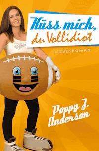 Küss mich, du Vollidiot - Poppy J. Anderson - E-Book