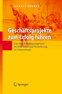 Geschäftsprojekte zum Erfolg führen - Markus Körner - E-Book