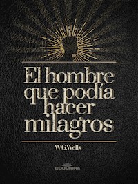 El hombre que podía hacer milagros - H G Wells - E-Book