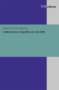Vatikanische Ostpolitik und die DDR - Roland Cerny-Werner - E-Book