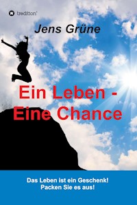 Ein Leben - Eine Chance - Jens Grüne - E-Book