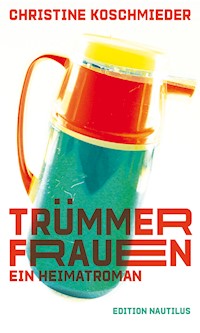 Trümmerfrauen - Christine Koschmieder - E-Book