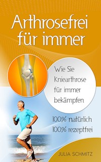 Arthrosefrei für immer - Julia Schmitz - E-Book