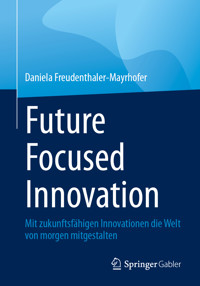 Future Focused Innovation - Daniela Freudenthaler-Mayrhofer - E-Book