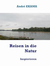 Reisen in die Natur - André Ekama - E-Book