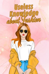 Useless Knowledge about Fashion - Mia Mirillia - E-Book