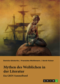 Mythen des Weiblichen in der Literatur. Nixe, Nymphe oder Meerjungfrau? - Franziska Weithmann - E-Book