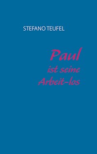 Paul ist seine Arbeit-los - Stefano Teufel - E-Book