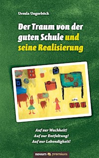 Der Traum von der guten Schule und seine Realisierung - Ursula Ungerböck - E-Book