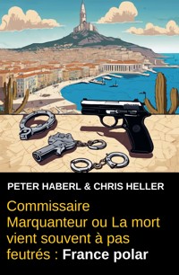 Commissaire Marquanteur ou La mort vient souvent à pas feutrés : France polar - Peter Haberl - E-Book