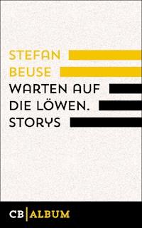 Warten auf die Löwen. Storys - Stefan Beuse - E-Book