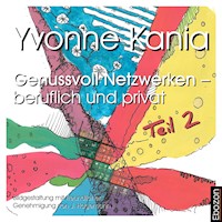 Genussvoll netzwerken – beruflich und privat, Teil 2 - Yvonne Kania - Hörbuch