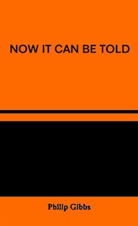 Now It Can Be Told - Gibbs Philip - E-Book
