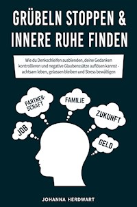 Grübeln stoppen & innere Ruhe finden - Johanna Herdwart - E-Book