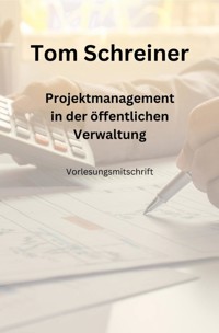 Projektmanagement in der öffentlichen Verwaltung - Tom Schreiner - E-Book