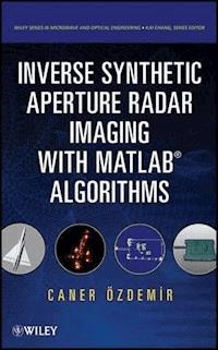 Inverse Synthetic Aperture Radar Imaging With MATLAB Algorithms - Caner Ozdemir - E-Book