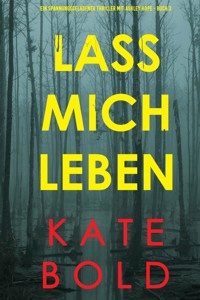 Lass mich leben (Ein spannungsgeladener Thriller mit Ashley Hope - Buch 3) - Kate Bold - E-Book