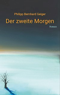 Der zweite Morgen - Philipp Bernhard Geiger - E-Book