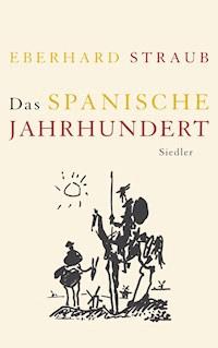 Das spanische Jahrhundert - Eberhard Straub - E-Book