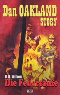 Dan Oakland Story 03: Die Feuertaufe - U.H. Wilken - E-Book