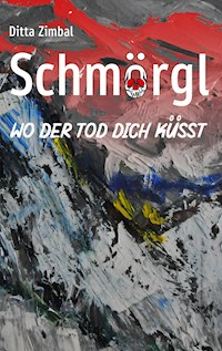 Schmörgl. Wo der Tod dich küsst - Ditta Zimbal - E-Book