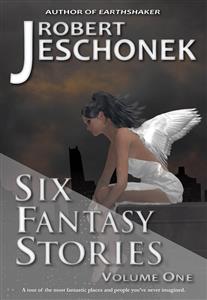 Six Fantasy Stories Volume One - Robert Jeschonek - E-Book