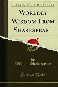 Worldly Wisdom From Shakespeare - William Shakespeare - E-Book