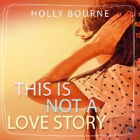 This is not a love story (Ungekürzt) - Holly Bourne - Hörbuch