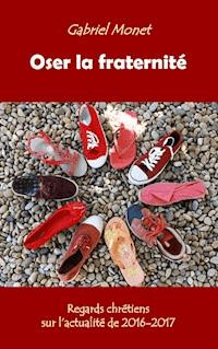 Oser la fraternité - Gabriel Monet - E-Book