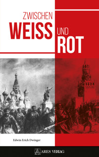 Zwischen Weiß und Rot - Edwin Erich Dwinger - E-Book