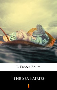 The Sea Fairies - L. Frank Baum - E-Book