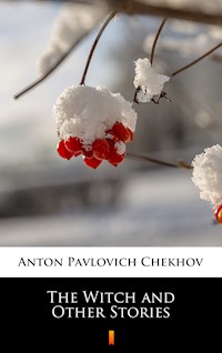 The Witch and Other Stories - Anton Pavlovich Chekhov - E-Book