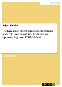 Die Lage eines Einzelhandelsunternehmens als Strukturmerkmal. Was bestimmt die optimale Lage von TEDI-Filialen? - Sejdat Khodja - E-Book