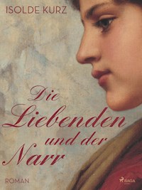 Die Liebenden und der Narr - Isolde Kurz - E-Book