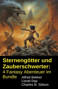 Sternengötter und Zauberschwerter: 4 Fantasy Abenteuer im Bundle - Alfred Bekker - kostenlos E-Book