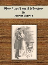Her Lord and Master - Martha Morton - E-Book