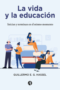 La vida y la educación - Guillermo E. G. Hassel - E-Book