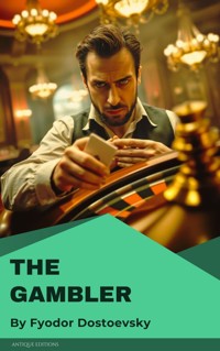 The Gambler - Fyodor Mikhailovich Dostoyevsky - E-Book
