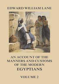 An Account of The Manners and Customs of The Modern Egyptians, Volume 2 - Edward William Lane - E-Book