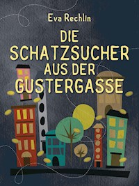 Die Schatzsucher aus der Gustergasse - Eva Rechlin - E-Book