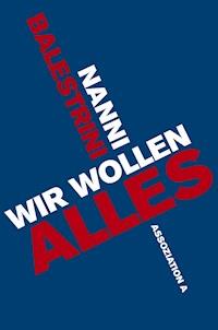 Wir wollen alles - Nanni Balestrini - E-Book