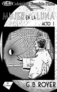 Colección Graphic Films - mujer en la luna – acto 1 - G.B. Royer - E-Book