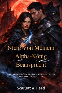 Nicht von meinem Alpha-König beansprucht - Scarlett A. Reed - E-Book