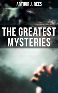 The Greatest Mysteries of Arthur J. Rees - Arthur J. Rees - E-Book